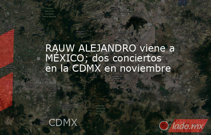 RAUW ALEJANDRO viene a MÉXICO; dos conciertos en la CDMX en noviembre. Noticias en tiempo real