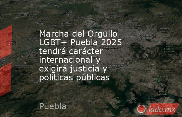 Marcha del Orgullo LGBT+ Puebla 2025 tendrá carácter internacional y exigirá justicia y políticas públicas. Noticias en tiempo real