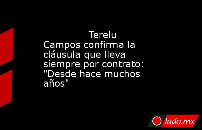                                                                                       Terelu Campos confirma la cláusula que lleva siempre por contrato: 