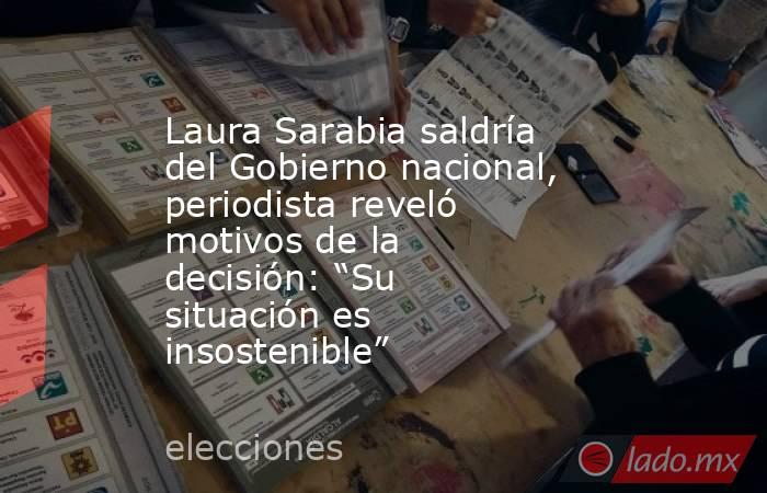 Laura Sarabia saldría del Gobierno nacional, periodista reveló motivos de la decisión: “Su situación es insostenible”. Noticias en tiempo real