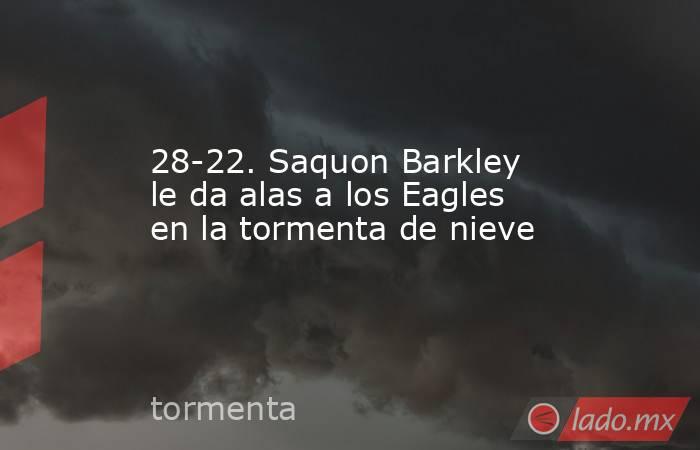 28-22. Saquon Barkley le da alas a los Eagles en la tormenta de nieve. Noticias en tiempo real