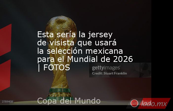 Esta sería la jersey de visista que usará la selección mexicana para el Mundial de 2026 | FOTOS. Noticias en tiempo real