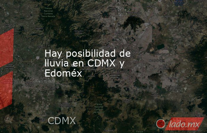Hay posibilidad de lluvia en CDMX y Edoméx. Noticias en tiempo real