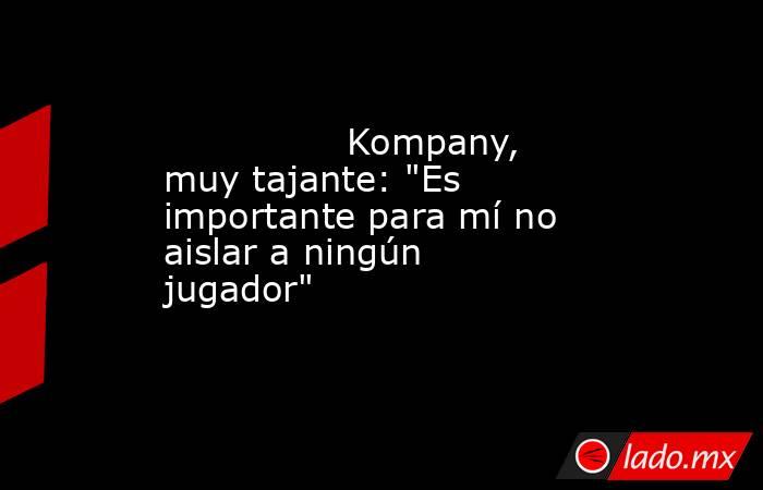                                                                                        Kompany, muy tajante: 