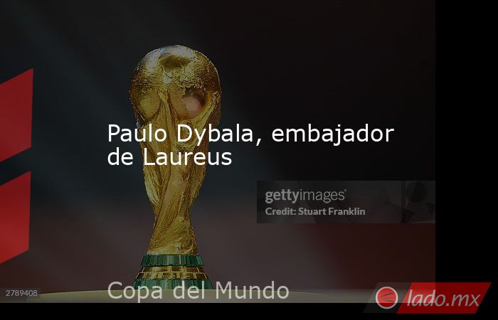Paulo Dybala, embajador de Laureus. Noticias en tiempo real