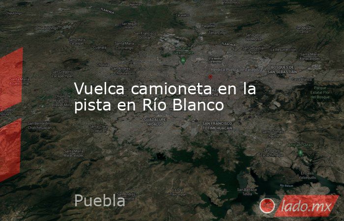 Vuelca camioneta en la pista en Río Blanco. Noticias en tiempo real