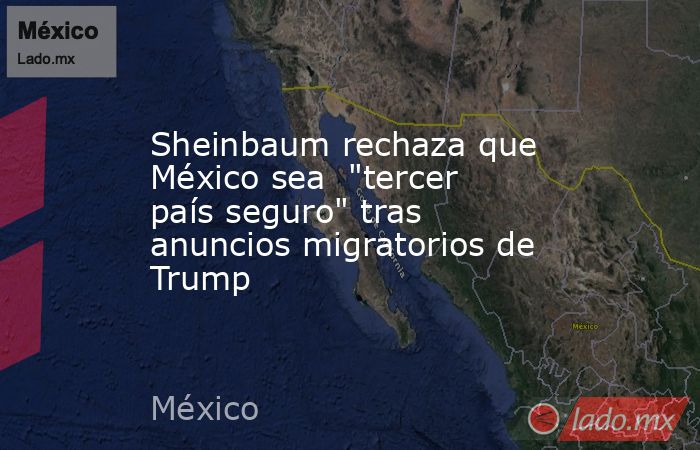 Sheinbaum rechaza que México sea  