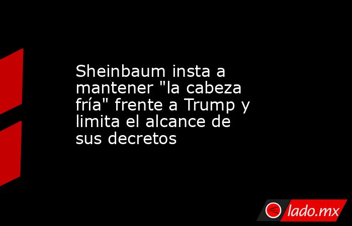 Sheinbaum insta a mantener 