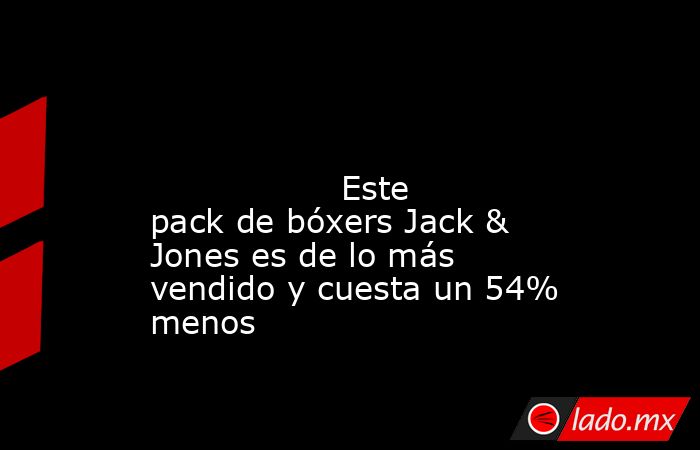                                                                                                                                          Este pack de bóxers Jack & Jones es de lo más vendido y cuesta un 54% menos                                           . Noticias en tiempo real