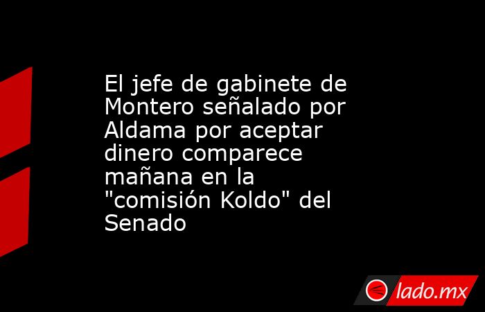 El jefe de gabinete de Montero señalado por Aldama por aceptar dinero comparece mañana en la 