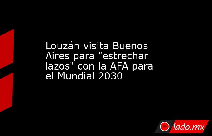 Louzán visita Buenos Aires para 