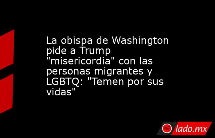 La obispa de Washington pide a Trump 