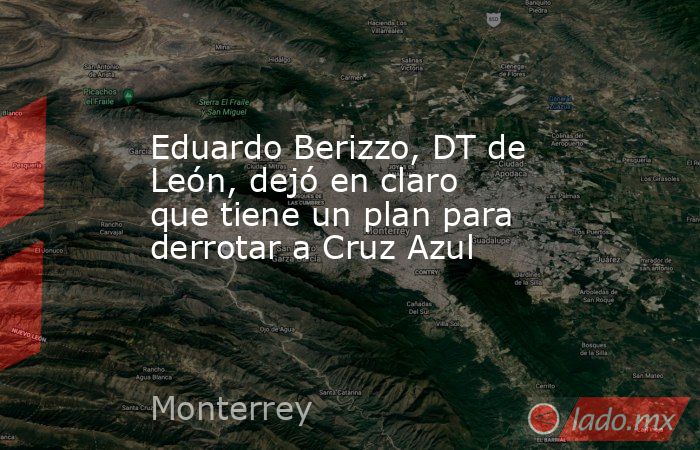 Eduardo Berizzo, DT de León, dejó en claro que tiene un plan para derrotar a Cruz Azul. Noticias en tiempo real