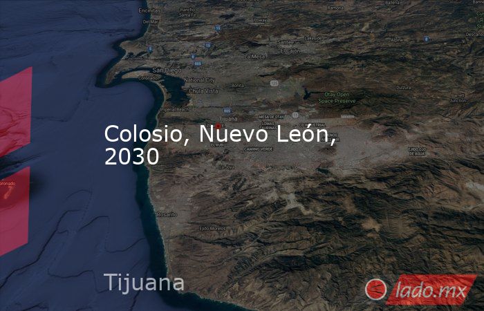 Colosio, Nuevo León, 2030. Noticias en tiempo real