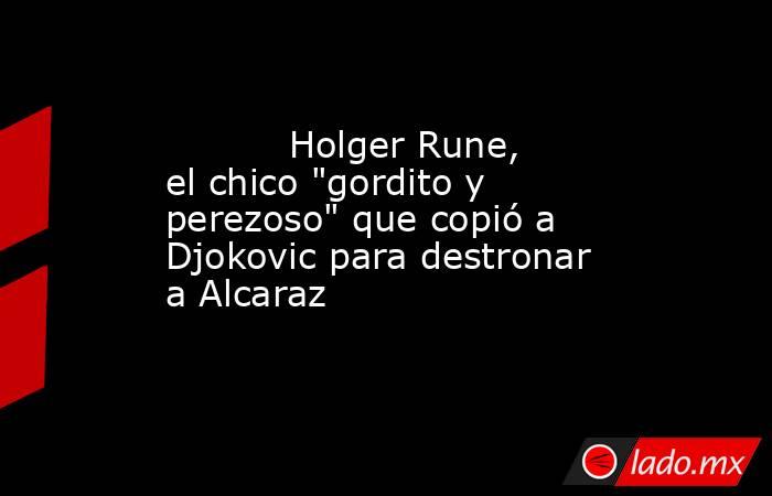                                   Holger Rune, el chico 
