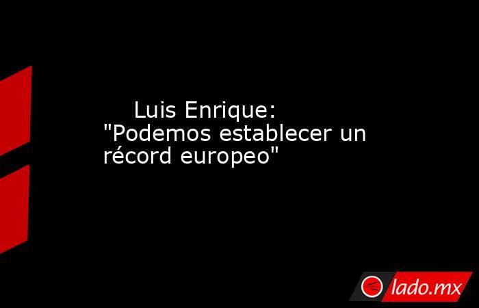                                                                                                     Luis Enrique: 