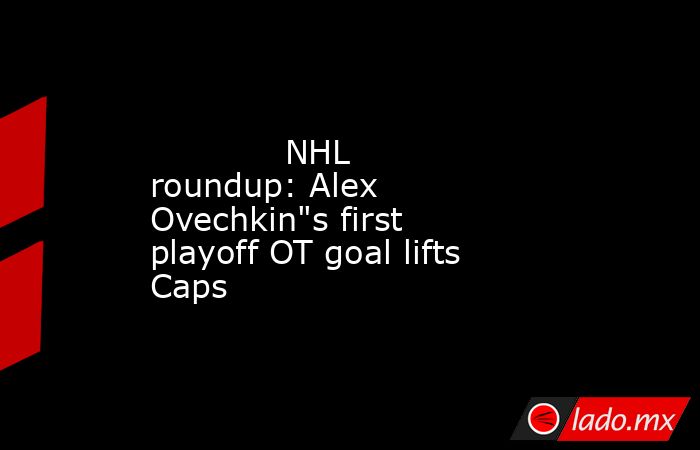             NHL roundup: Alex Ovechkin
