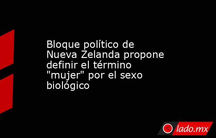 Bloque político de Nueva Zelanda propone definir el término 