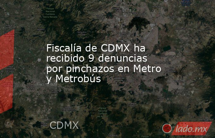 Fiscalía de CDMX ha recibido 9 denuncias por pinchazos en Metro y Metrobús. Noticias en tiempo real