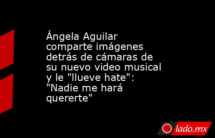 Ángela Aguilar comparte imágenes detrás de cámaras de su nuevo video musical y le 