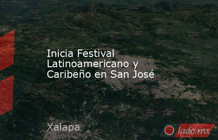 Inicia Festival Latinoamericano y Caribeño en San José. Noticias en tiempo real