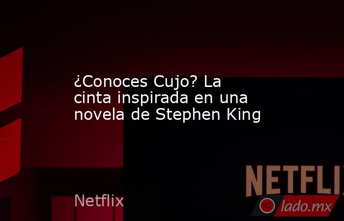 ¿Conoces Cujo? La cinta inspirada en una novela de Stephen King. Noticias en tiempo real
