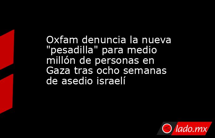 Oxfam denuncia la nueva 