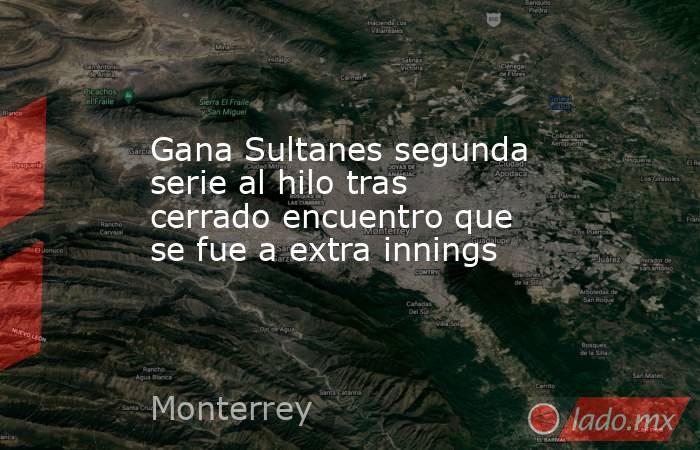 Gana Sultanes segunda serie al hilo tras cerrado encuentro que se fue a extra innings. Noticias en tiempo real