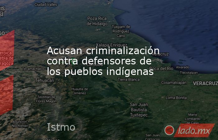 Acusan criminalización contra defensores de los pueblos indígenas. Noticias en tiempo real