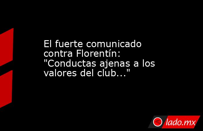 El fuerte comunicado contra Florentín: 