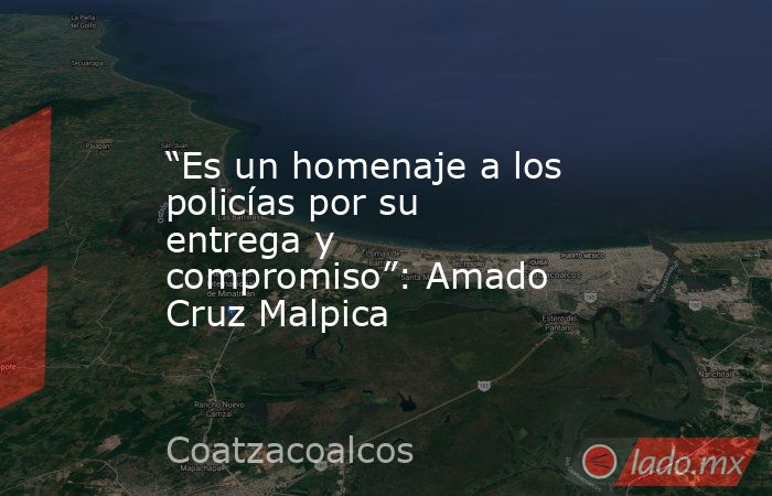 “Es un homenaje a los policías por su entrega y compromiso”: Amado Cruz Malpica. Noticias en tiempo real