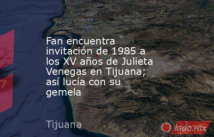 Fan encuentra invitación de 1985 a los XV años de Julieta Venegas en Tijuana; así lucía con su gemela. Noticias en tiempo real