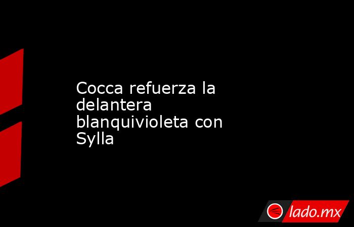 Cocca refuerza la delantera blanquivioleta con Sylla. Noticias en tiempo real