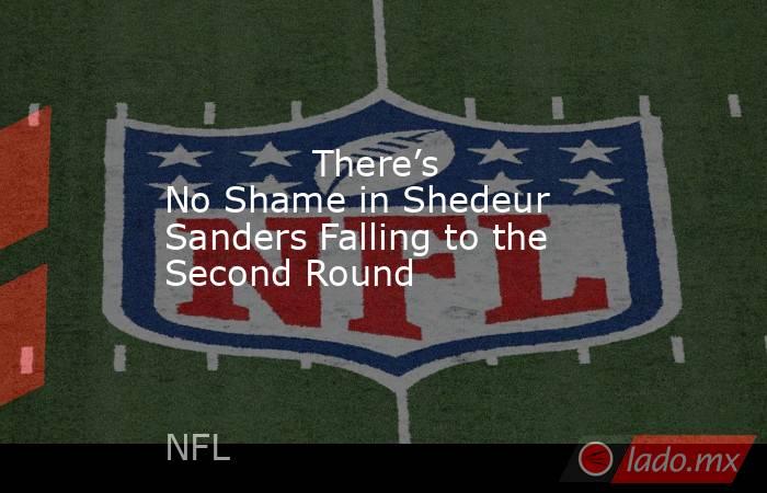             There’s No Shame in Shedeur Sanders Falling to the Second Round        . Noticias en tiempo real