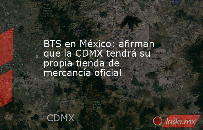 BTS en México: afirman que la CDMX tendrá su propia tienda de mercancía oficial. Noticias en tiempo real