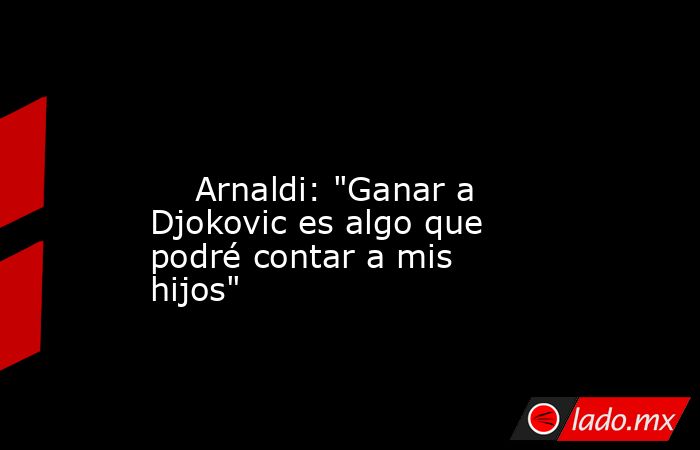                                                                                                                             Arnaldi: 