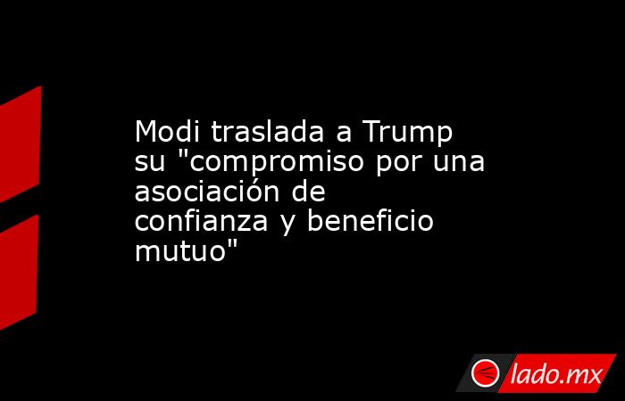 Modi traslada a Trump su 