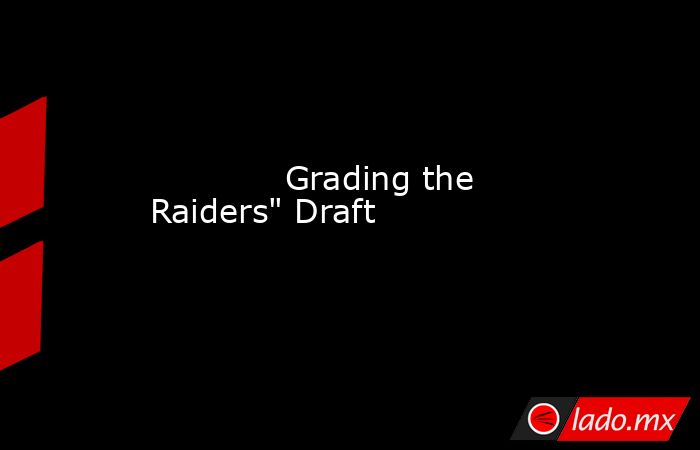             Grading the Raiders