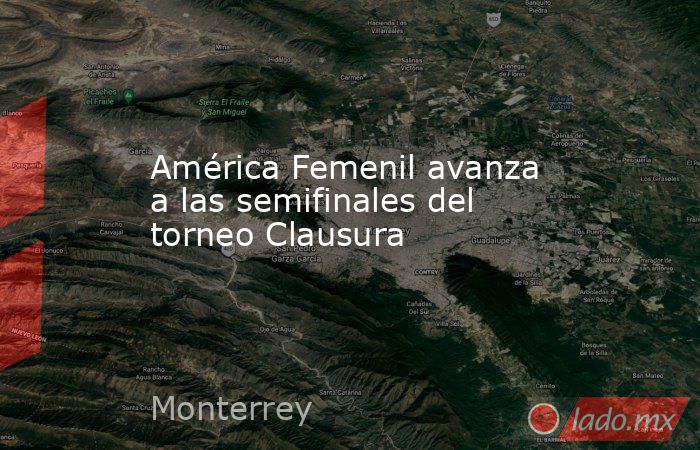 América Femenil avanza a las semifinales del torneo Clausura. Noticias en tiempo real