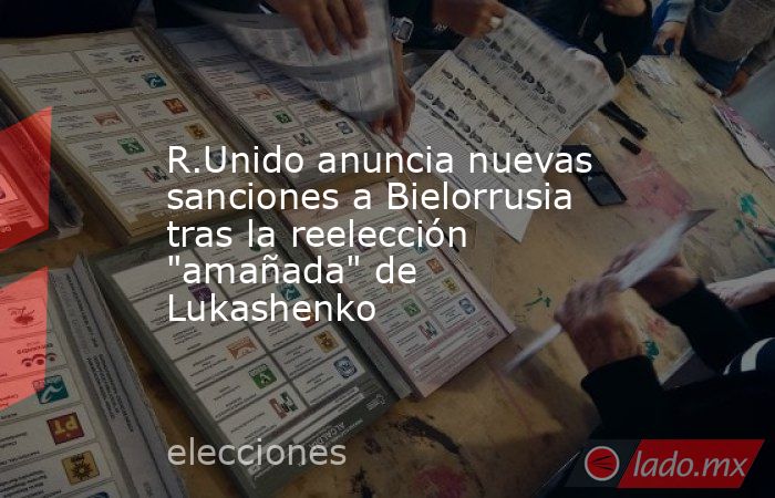 R.Unido anuncia nuevas sanciones a Bielorrusia tras la reelección 