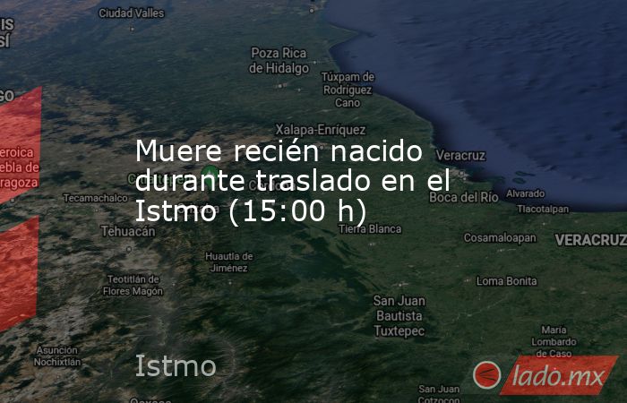 Muere recién nacido durante traslado en el Istmo (15:00 h). Noticias en tiempo real