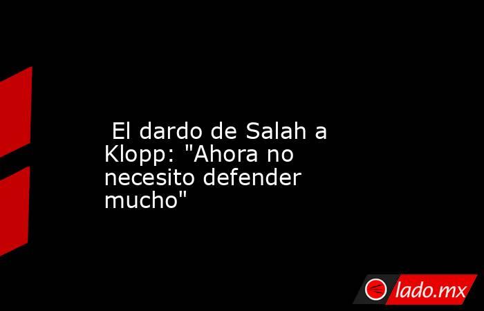                                                                                                                          El dardo de Salah a Klopp: 