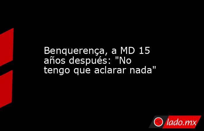                  Benquerença, a MD 15 años después: 