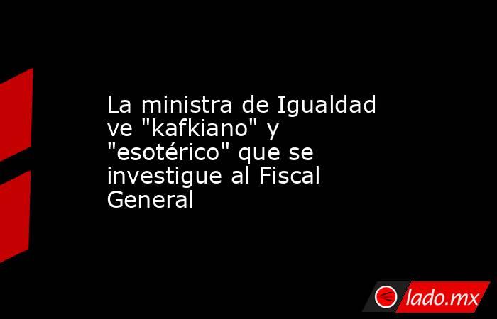 La ministra de Igualdad ve 