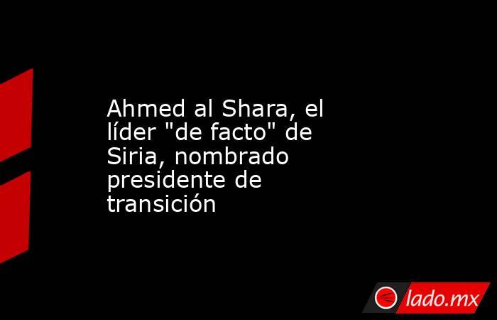 Ahmed al Shara, el líder 