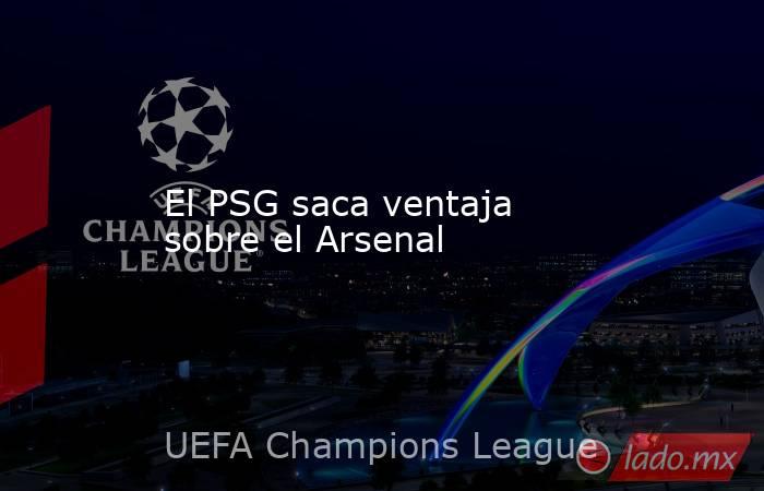 El PSG saca ventaja sobre el Arsenal. Noticias en tiempo real