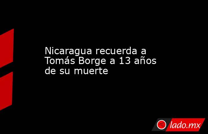 Nicaragua recuerda a Tomás Borge a 13 años de su muerte. Noticias en tiempo real