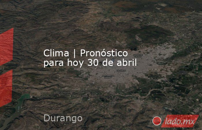 Clima | Pronóstico para hoy 30 de abril. Noticias en tiempo real