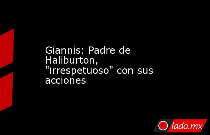 Giannis: Padre de Haliburton, 