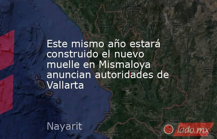 Este mismo año estará construido el nuevo muelle en Mismaloya anuncian autoridades de Vallarta. Noticias en tiempo real